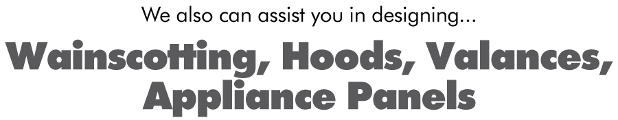 Wainscotting, Hoods, Valances